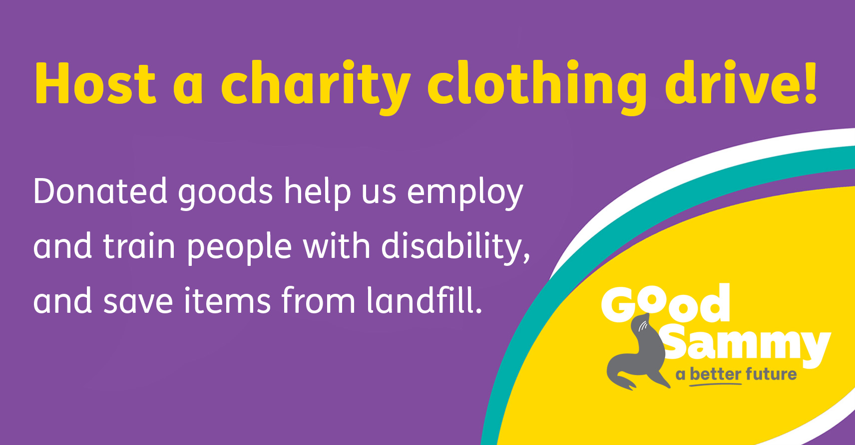 Banner that says: Host a charity clothing drive! Donated goods help us employ and train people with disability, and save items from landfill. 